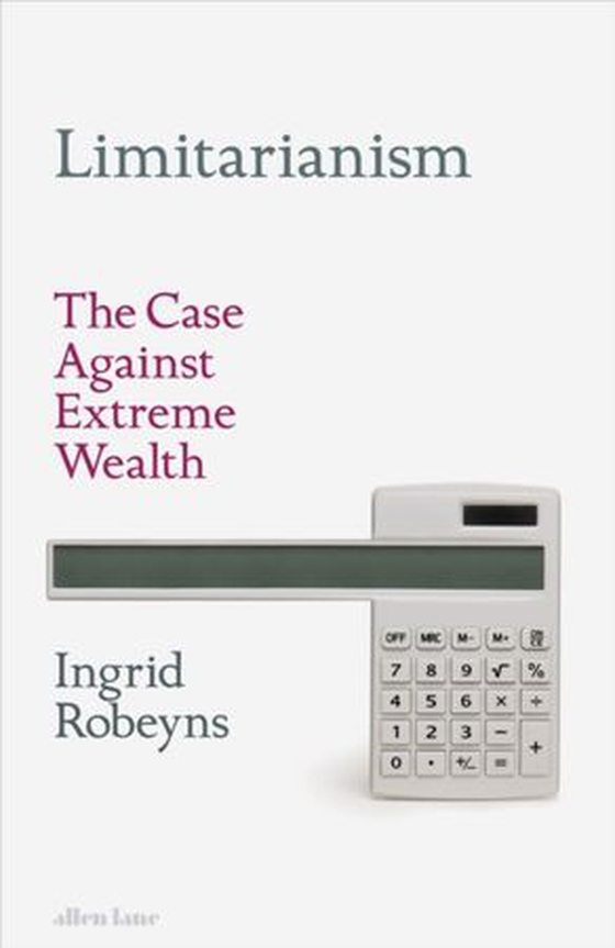 Limitarianism - The Case Against Extreme Wealth (ebok) av Ingrid Robeyns