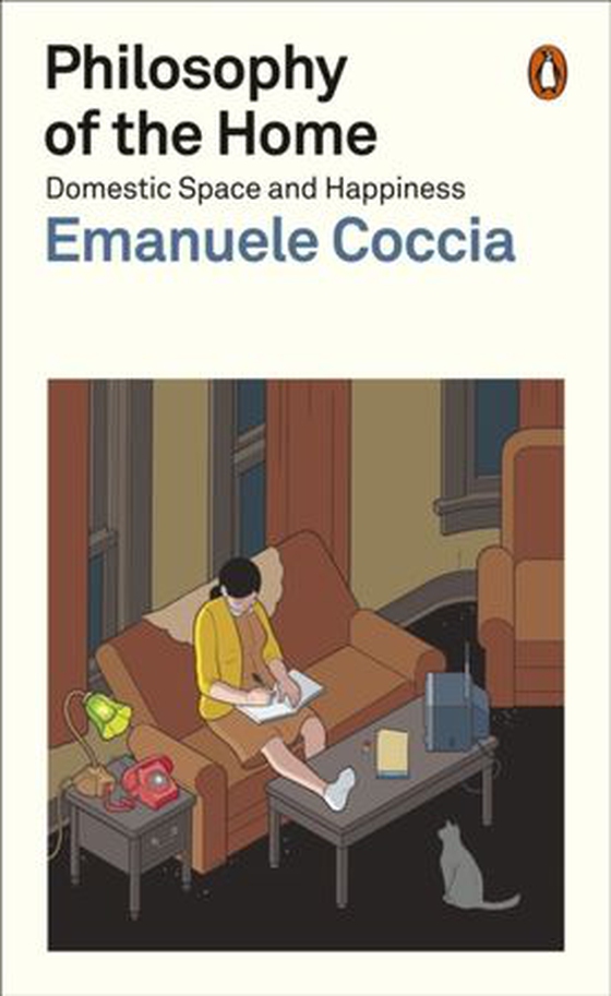 Philosophy of the Home - Domestic Space and Happiness (ebok) av Emanuele Coccia