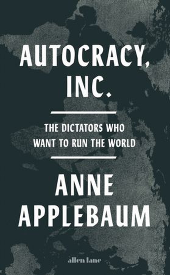 Autocracy, Inc - The Dictators Who Want to Run the World (ebok) av Anne Applebaum