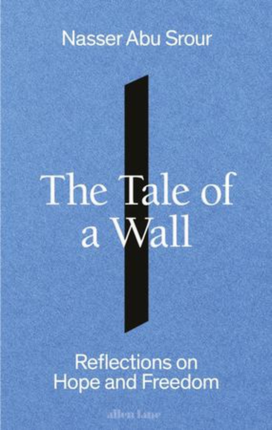Tale of a Wall - Reflections on Hope and Freedom (ebok) av Nasser Abu Srour