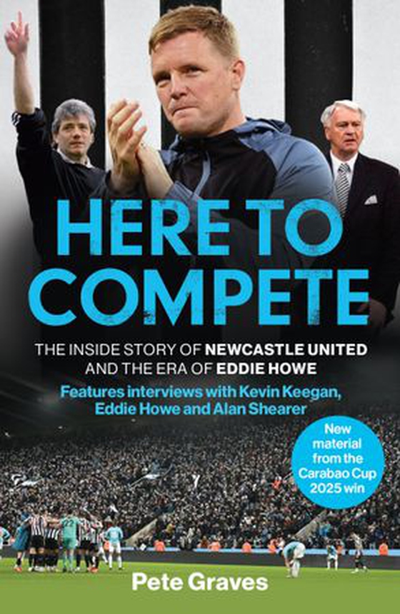Here to Compete - The Inside Story of Newcastle United and the Era of Eddie Howe (ebok) av Pete Graves
