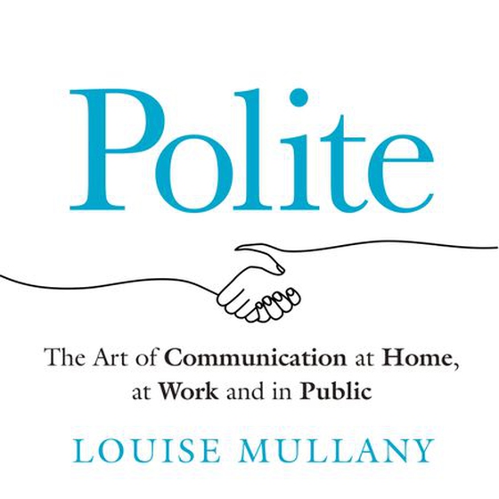 Polite - The Art of Communication at Home, at Work and in Public (lydbok) av Louise Mullany