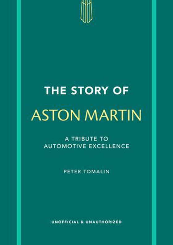 The Story of Aston Martin - A tribute to automotive excellence (ebok) av Peter Tomalin