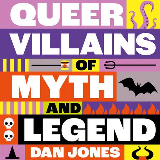 Queer Villains of Myth and Legend - A Revelry of Queer Rogues and Outlaws Through the Ages (lydbok) av Dan Jones