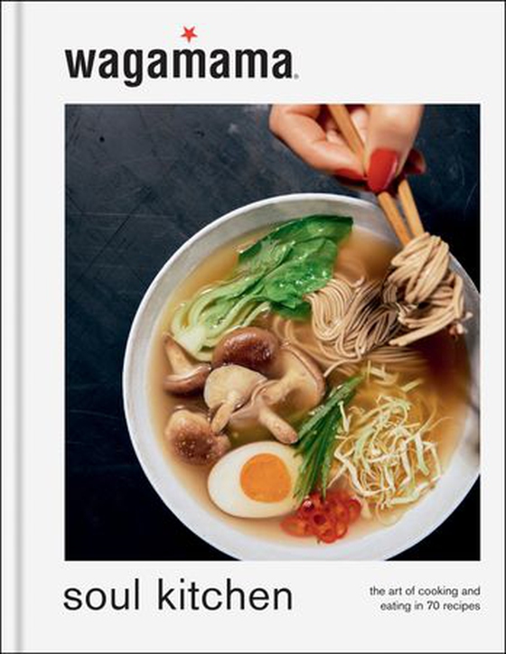 wagamama Soul Kitchen - The Art of Cooking and Eating in 70 Recipes, the brand new book for 2024 (ebok) av Wagamama Limited