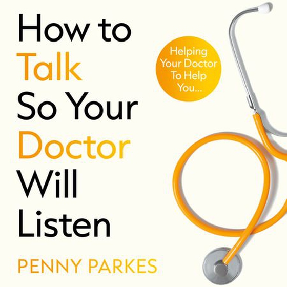 How To Talk So Your Doctor Will Listen - Helping Your Doctor to Help You (lydbok) av Penny Parkes