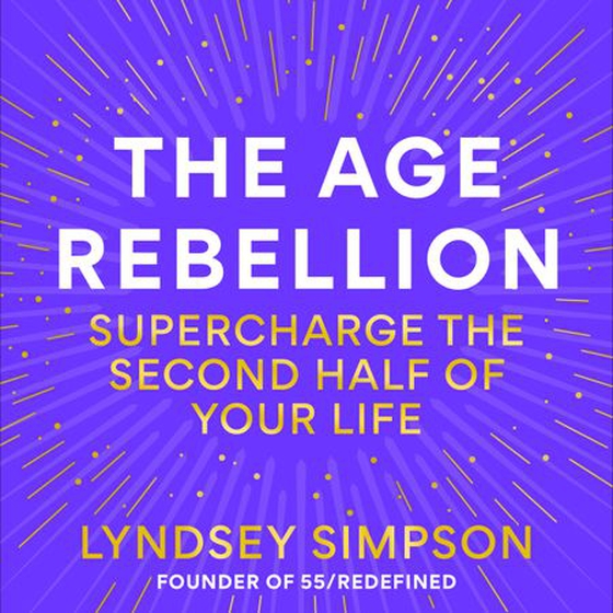 The Age Rebellion - Supercharge the second half of your life (lydbok) av Lyndsey Simpson