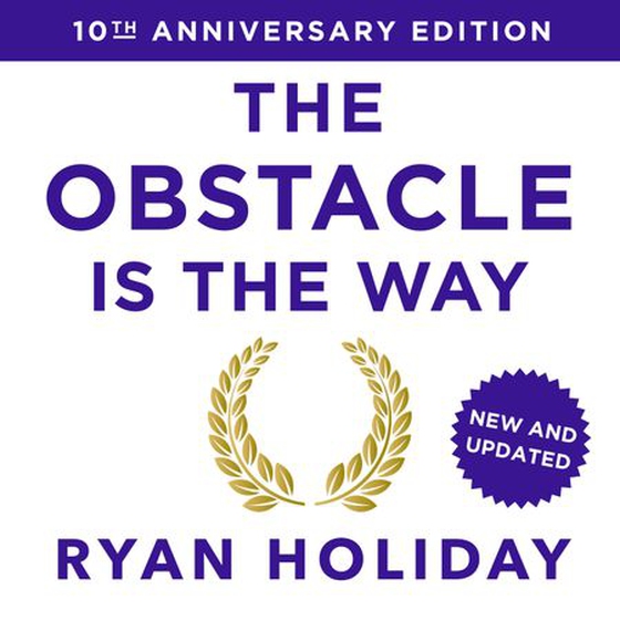 The Obstacle is the Way: 10th Anniversary Edition - The Timeless Art of Turning Trials into Triumph (lydbok) av Ryan Holiday