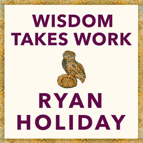 Wisdom Takes Work