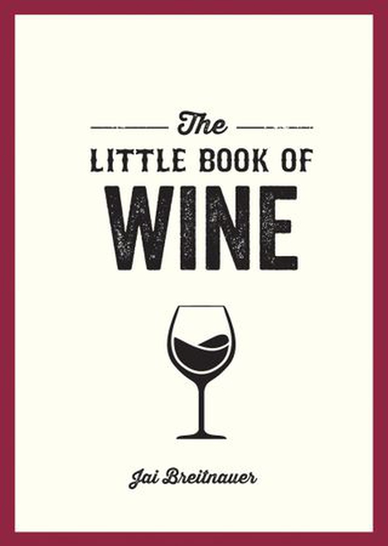 The Little Book of Wine - A Pocket Guide to the Wonderful World of Wine Tasting, History, Culture, Trivia and More (ebok) av Jai Breitnauer