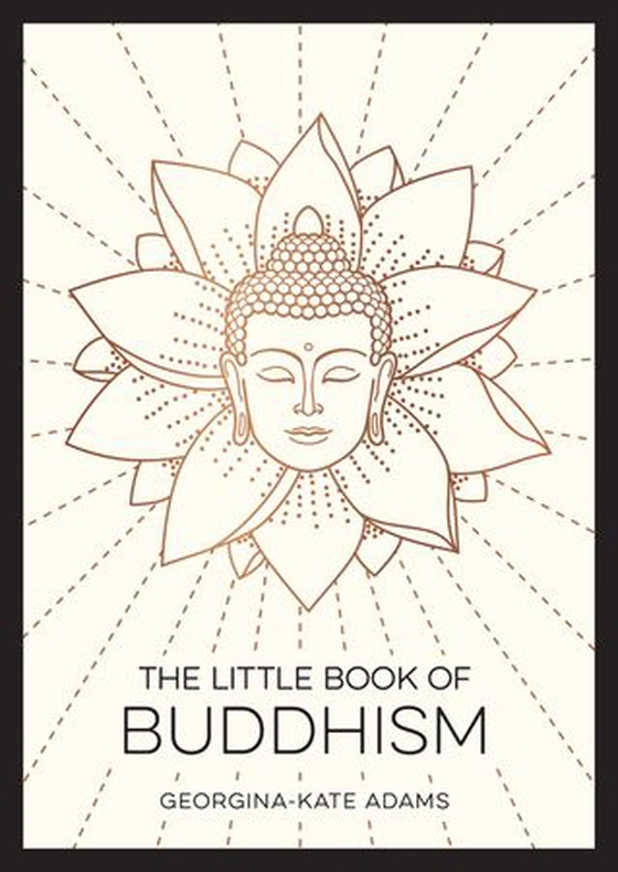 The Little Book of Buddhism - An Introduction to the Key Figures, Beliefs and Practices You Need to Know (ebok) av Georgina-Kate Adams