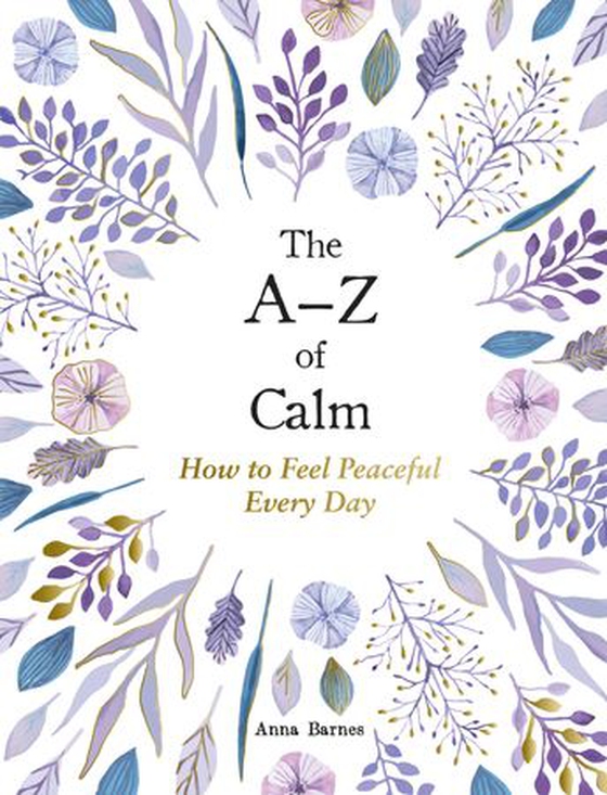 The A–Z of Calm - How to Feel Peaceful Every Day (ebok) av Anna Barnes