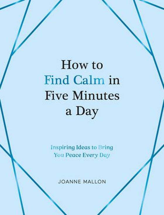 How to Find Calm in Five Minutes a Day - Inspiring Ideas to Bring You Peace Every Day (ebok) av Joanne Mallon