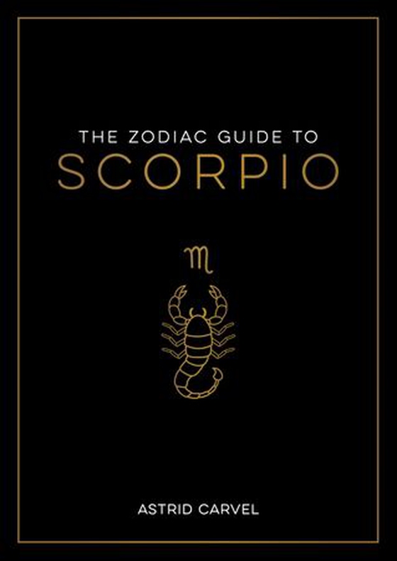 The Zodiac Guide to Scorpio - The Ultimate Guide to Understanding Your Star Sign, Unlocking Your Destiny and Decoding the Wisdom of the Stars (ebok) av Astrid Carvel