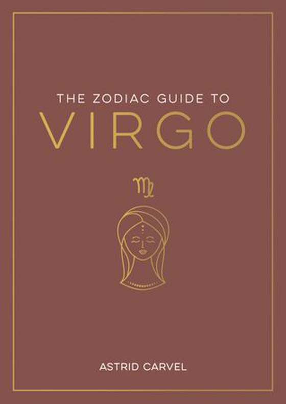 The Zodiac Guide to Virgo - The Ultimate Guide to Understanding Your Star Sign, Unlocking Your Destiny and Decoding the Wisdom of the Stars (ebok) av Astrid Carvel
