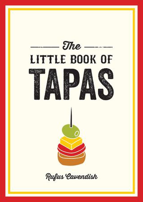The Little Book of Tapas - A Pocket Guide to the Wonderful World of Tapas, Featuring Recipes, Trivia and More (ebok) av Rufus Cavendish