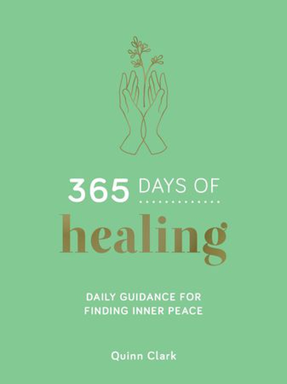 365 Days of Healing - Daily Guidance for Finding Inner Peace (ebok) av Quinn Clark