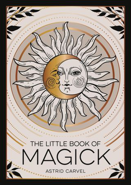 The Little Book of Magick - An Introduction to Spells, Witchcraft and the Occult (ebok) av Astrid Carvel