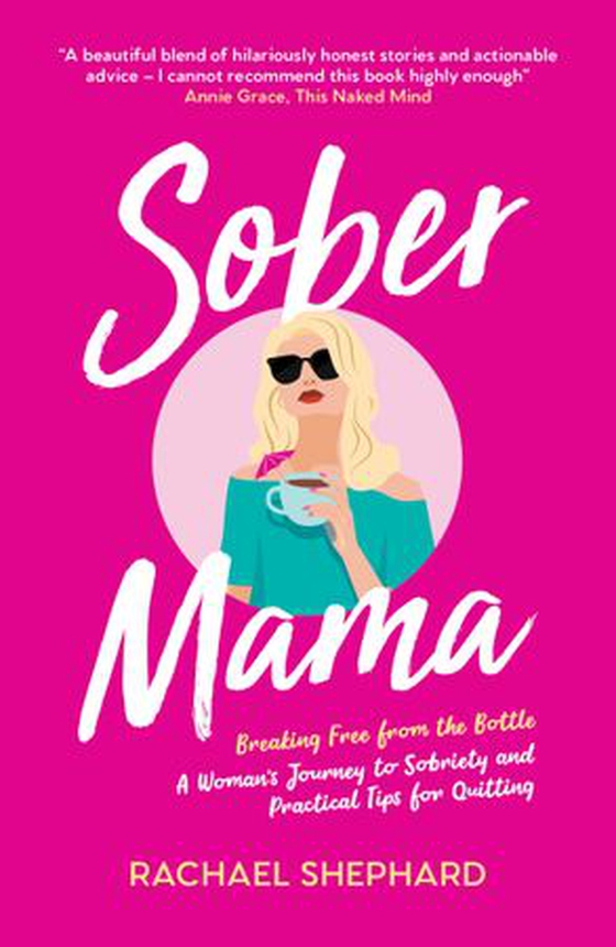 Sober Mama - A Woman's Journey to Sobriety and Practical Tips for Quitting (ebok) av Rachael Shephard