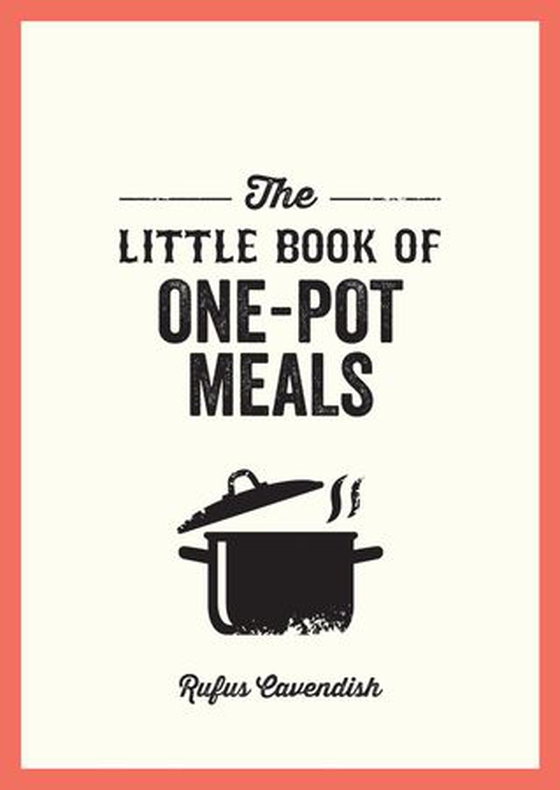 The Little Book of One-Pot Meals - Easy Recipes for Satisfying, Fuss-Free Cooking (ebok) av Rufus Cavendish