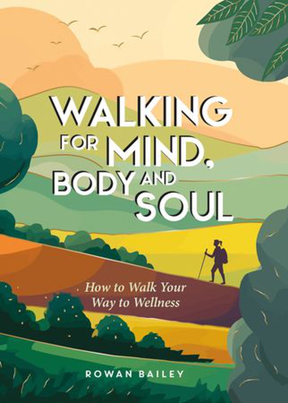 Walking for Mind, Body and Soul - How to Walk Your Way to Wellness (ebok) av Rowan Bailey