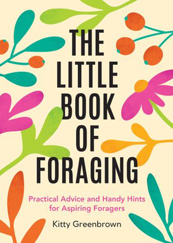 The Little Book of Foraging - Practical Advice and Handy Hints for Aspiring Foragers (ebok) av Kitty Greenbrown