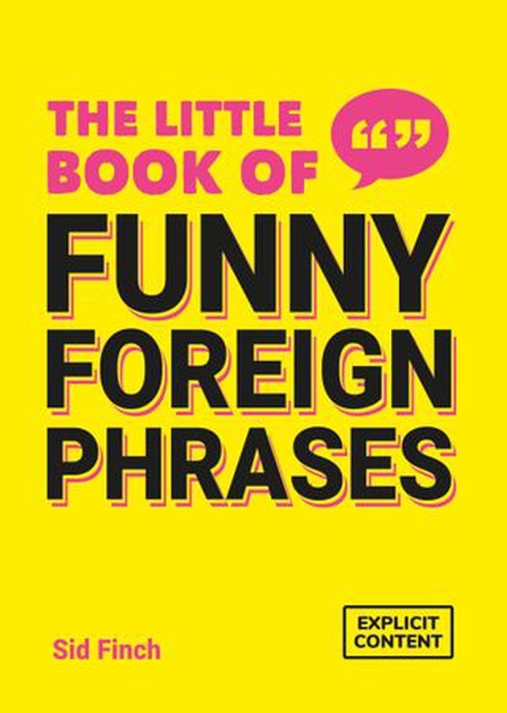 The Little Book of Funny Foreign Phrases - A Collection of Creative, Hilarious and Ridiculous Sayings from Across the Globe (ebok) av Sid Finch