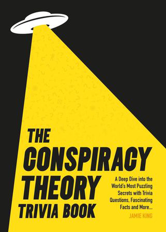 The Conspiracy Theory Trivia Book - A Deep Dive into the World’s Most Puzzling Secrets with Trivia Questions, Fascinating Facts and More (ebok) av Jamie King