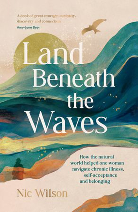 Land Beneath the Waves - How the Natural World Helped One Woman Navigate Chronic Illness, Self-Acceptance and Belonging (ebok) av Nic Wilson