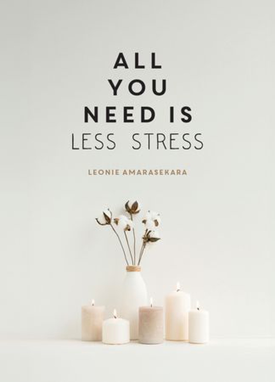 All You Need is Less Stress - Find Calm Every Day via Simple Tips and Exercises (ebok) av Leonie Amarasekara
