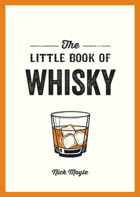 The Little Book of Whisky - A Pocket Guide to the Wonderful World of Whisky, Including its History, Culture, Trivia and More (ebok) av Nick Moyle
