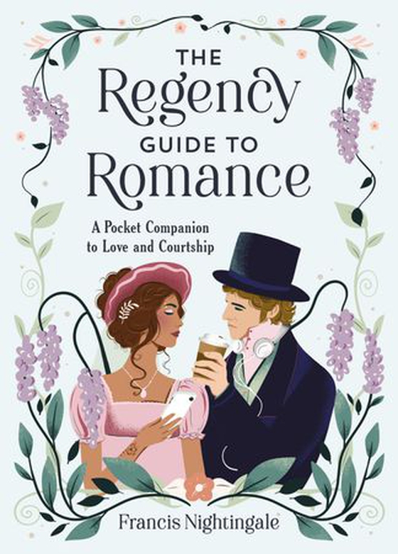 The Regency Guide to Romance - A Pocket Companion to Love and Courtship (ebok) av Francis Nightingale