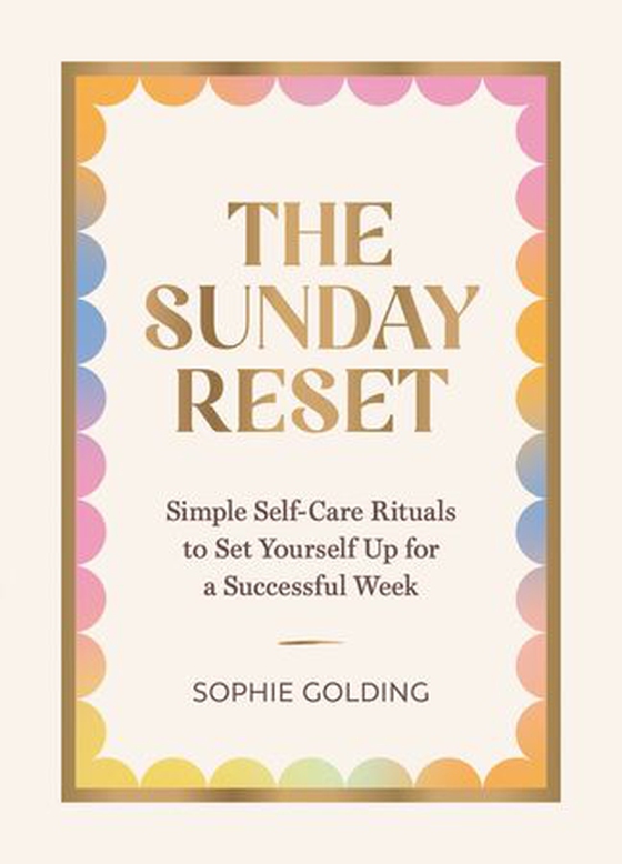 The Sunday Reset - Simple Self-Care Rituals to Set Yourself Up for a Successful Week (ebok) av Sophie Golding