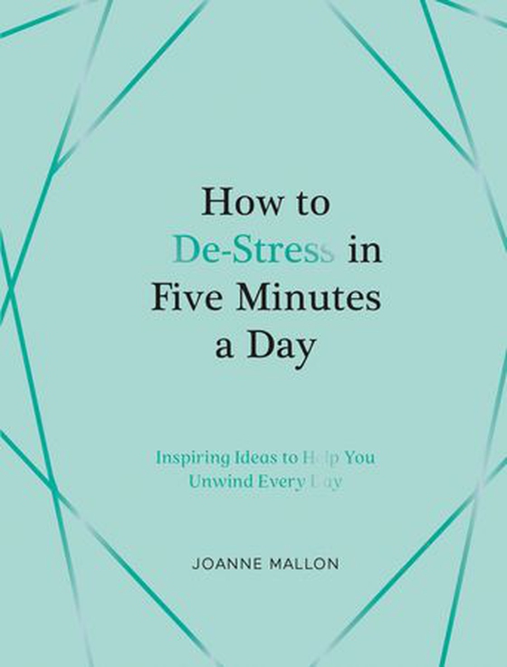 How to De-Stress in Five Minutes a Day - Inspiring Ideas to Help You Unwind Every Day (ebok) av Joanne Mallon