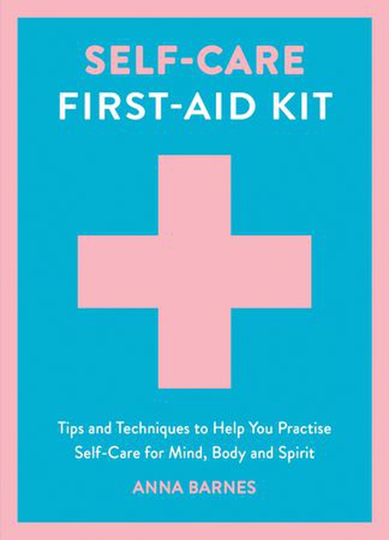Self-Care First-Aid Kit - Tips and Techniques to Help You Practise Self-Care for Mind, Body and Spirit (ebok) av Anna Barnes