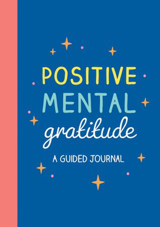 Positive Mental Gratitude - A Guided Journal to Help You Practise Mindfulness, Positivity and Self-reflection (ebok) av Summersdale Publishers