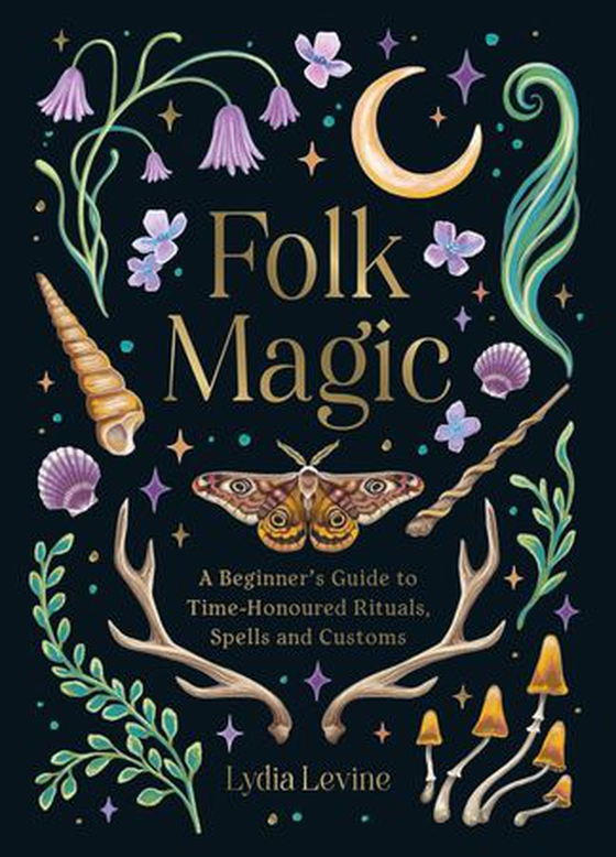 Folk magic - a beginner’s guide to time-honoured rituals, spells and customs (ebok) av Lydia Levine