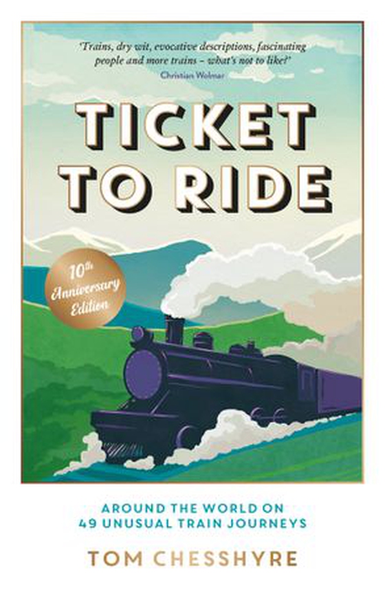 Ticket to Ride: 10th Anniversary Edition - Around the World on 49 Unusual Train Journeys (ebok) av Tom Chesshyre