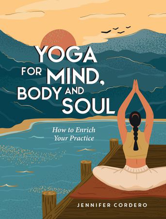 Yoga for Mind, Body and Soul - How to Enrich Your Practice for a More Balanced Life (ebok) av Jennifer Cordero