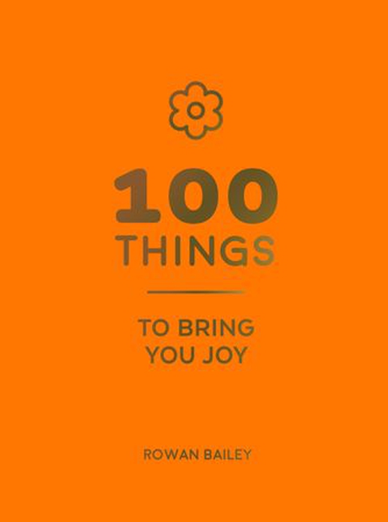 100 Things to Bring You Joy - Cheerful Quotes and Optimistic Ideas to Make You Feel Good (ebok) av Rowan Bailey