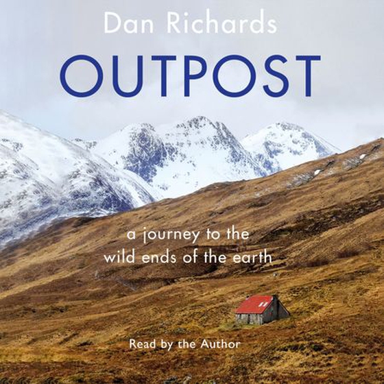 Outpost - A Journey to the Wild Ends of the Earth (lydbok) av Dan Richards
