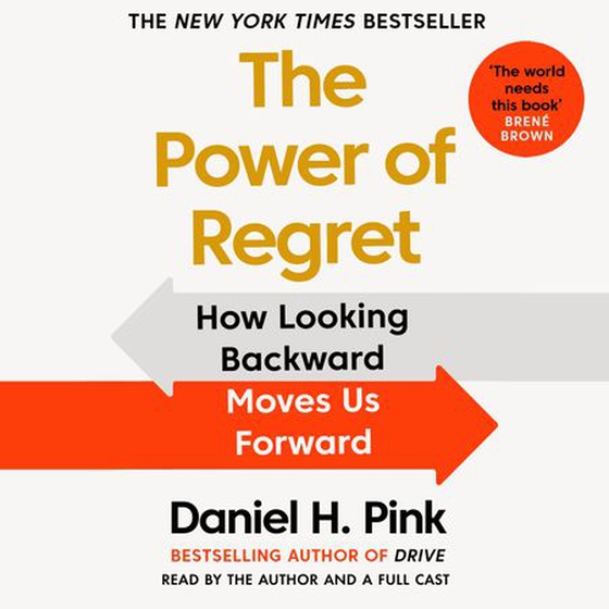 The Power of Regret - How Looking Backward Moves Us Forward (lydbok) av Daniel H. Pink