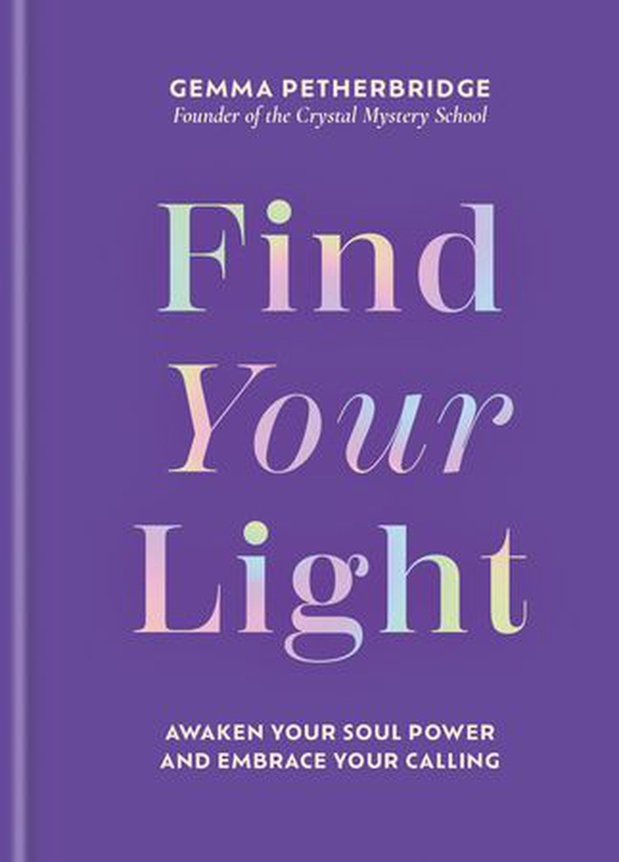 Find Your Light - Awaken Your Soul Power and Embrace Your Calling (ebok) av Gemma Petherbridge