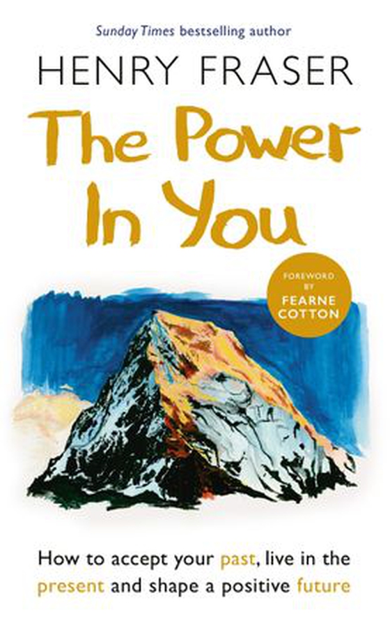 The Power in You - How to Accept your Past, Live in the Present and Shape a Positive Future (ebok) av Henry Fraser