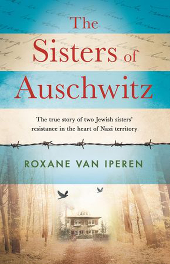 The Sisters of Auschwitz - The true story of two Jewish sisters' resistance in the heart of Nazi territory (ebok) av Roxane van Iperen