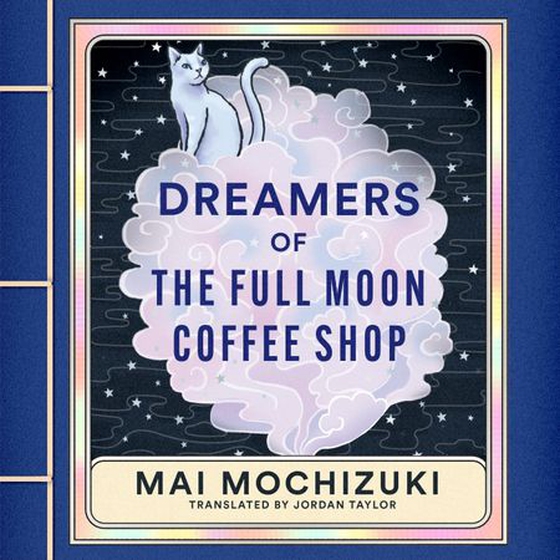Dreamers of the Full Moon Coffee Shop (lydbok) av Mai Mochizuki