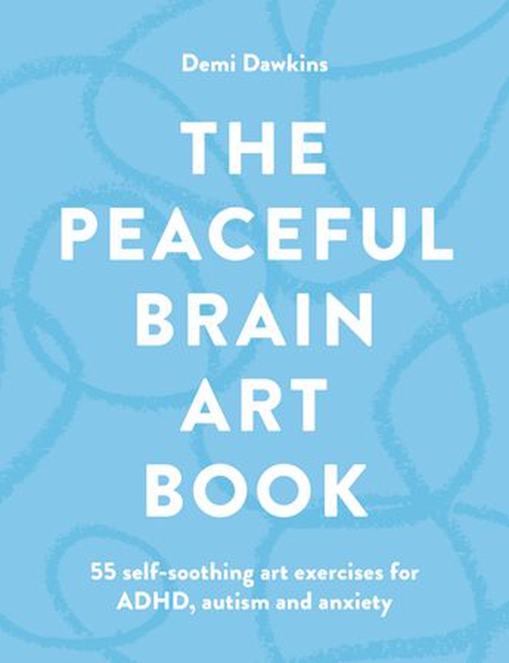 The Peaceful Brain Art Book - 55 self-soothing art exercises for ADHD, autism and anxiety (ebok) av Demi Dawkins