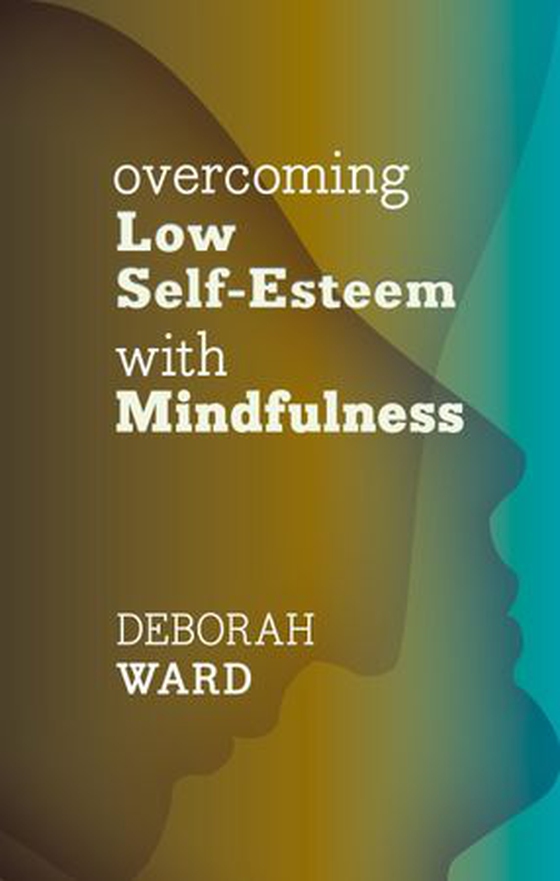Overcoming Low Self-Esteem with Mindfulness (ebok) av Deborah Ward