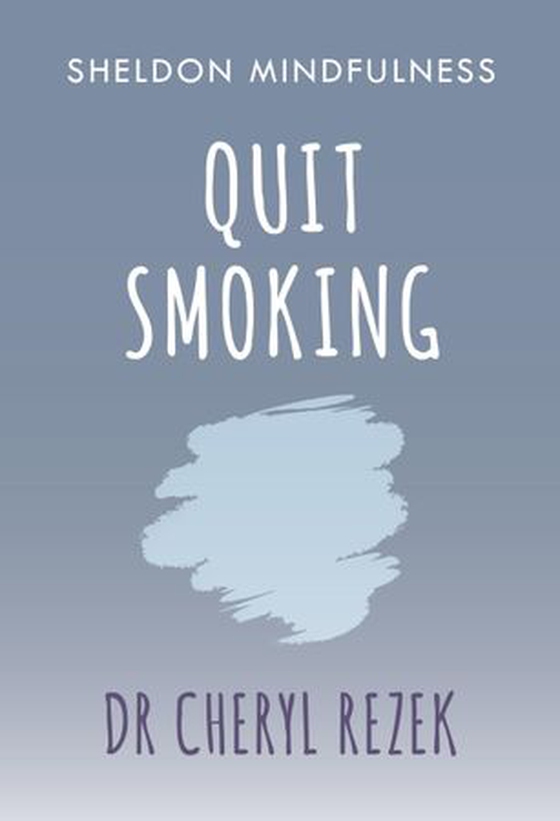 Quit Smoking - Sheldon Mindfulness (ebok) av Cheryl Rezek