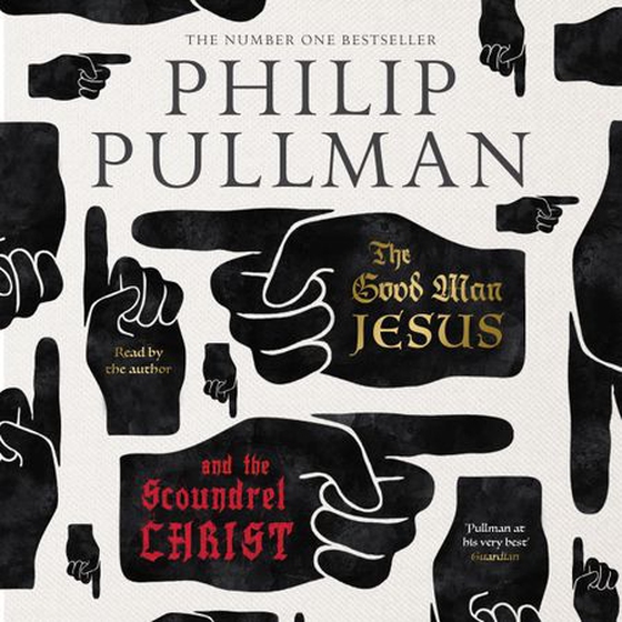 The Good Man Jesus and the Scoundrel Christ (lydbok) av Philip Pullman